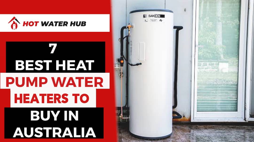 The 7 Best Heat Pump Water Heaters to Buy in Australia