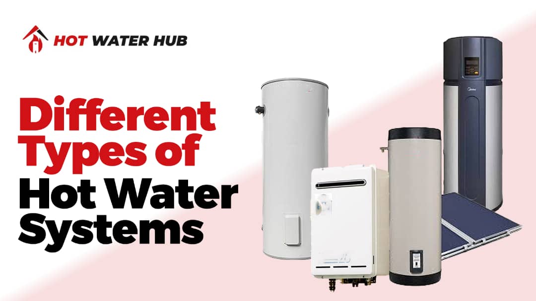 What Are the Different Types of Hot Water Systems? 