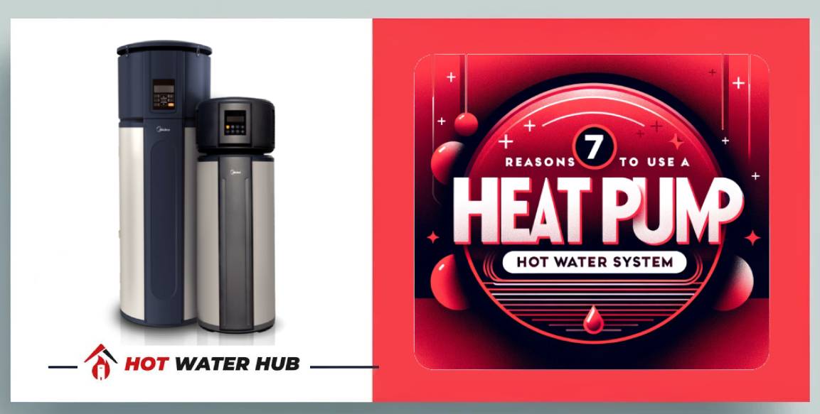 7 Reasons to Use a Heat Pump Hot Water System